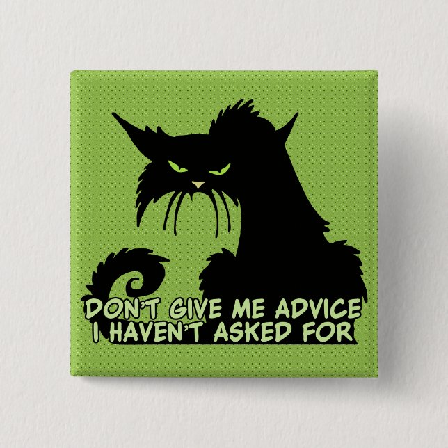 Don't Give Me Advice Angry Cat Saying 2 Inch Square Button (Front)