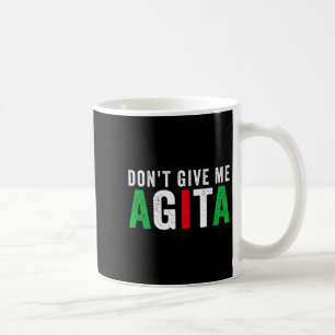 Don't Give Me Agita Funny Italian American Quote S Coffee Mug