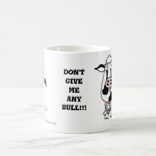DON'T GIVE ME ANY BULL!!! COFFEE MUG