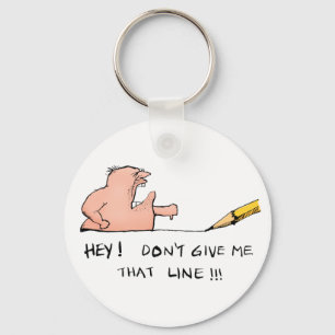 Don't Give Me That Line- Cartoon Keychain
