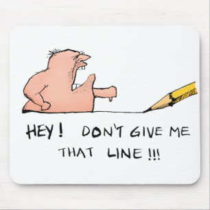 Don't Give Me That Line Mousepad