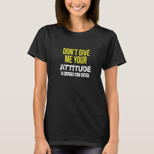 Don't Give Me Your Attitude Bollywood Sarcastic Fu T-Shirt