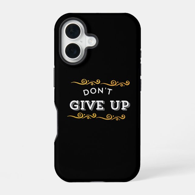 Don't Give Up – Bold Motivational Quote Design for iPhone 16 Case (Back)