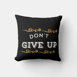 Don't Give Up – Bold Motivational Quote Design for Throw Pillow