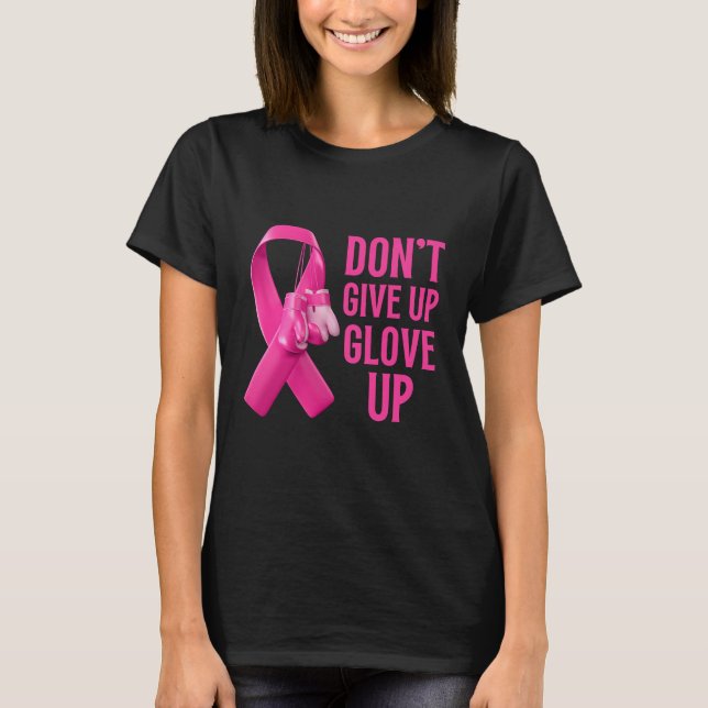 Don't give up glove up boxing cancer awareness  T-Shirt (Front)