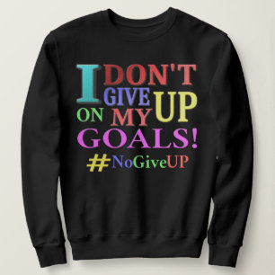 "DON'T GIVE UP GOALS" Cute Design. Buy Now Sweatshirt