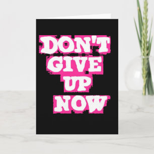 DONT GIVE UP NOW MOTIVATIONAL SPRAY-PAINT SAYINGS CARD