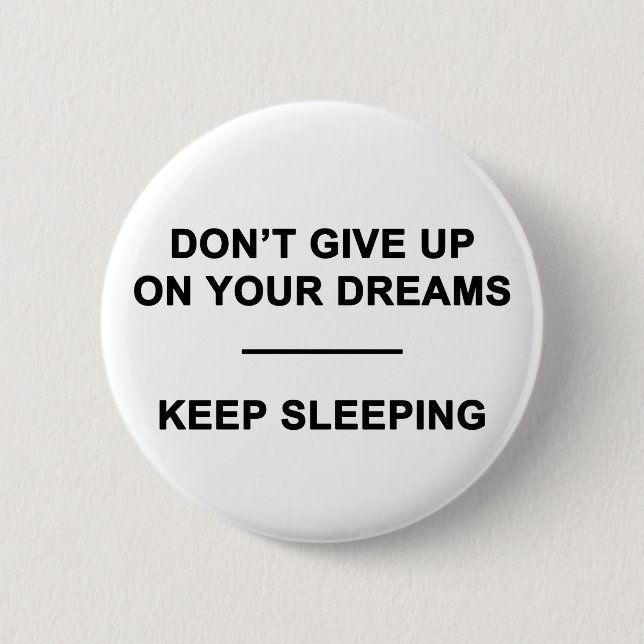 Don't Give Up on Your Dreams.  Keep Sleeping 2 Inch Round Button (Front)