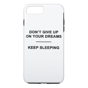 Don't Give Up on Your Dreams. Keep Sleeping iPhone 8 Plus/7 Plus Case