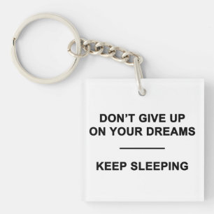 Don't Give Up on Your Dreams. Keep Sleeping Keychain
