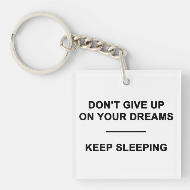 Don't Give Up on Your Dreams.  Keep Sleeping Keychain (Front)