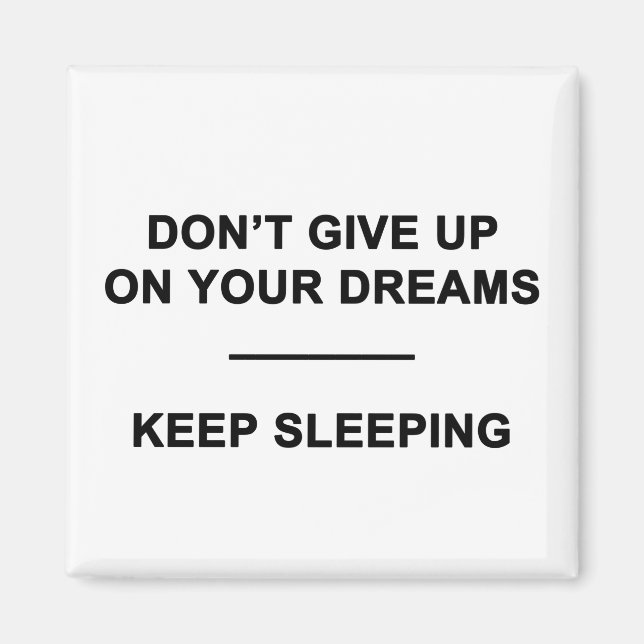 Don't Give Up on Your Dreams.  Keep Sleeping Magnet (Front)