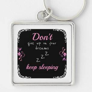 Don't give up on your dreams keychain