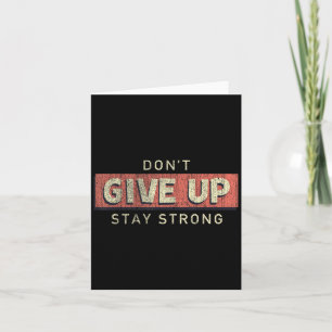 Dont Give Up Stay Strong Motivational Quote Card