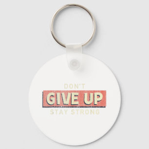 Dont Give Up Stay Strong Motivational Quote Keychain