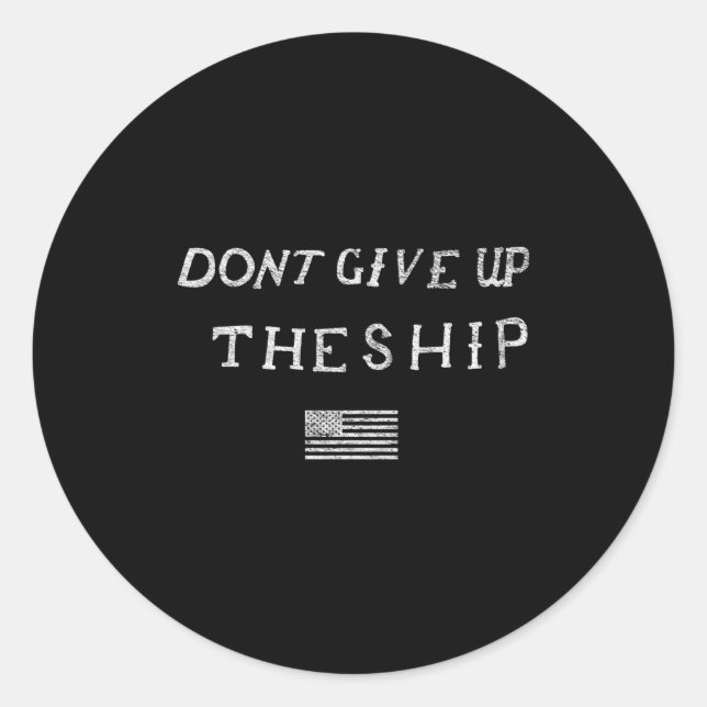 Dont Give Up The Ship Us Flag Don't Patriot Indepe Classic Round Sticker (Front)