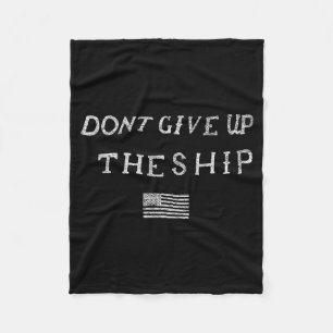 Dont Give Up The Ship Us Flag Don't Patriot Indepe Fleece Blanket
