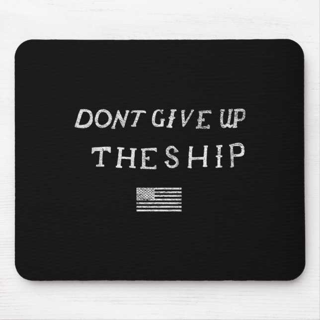 Dont Give Up The Ship Us Flag Don't Patriot Indepe Mouse Pad (Front)