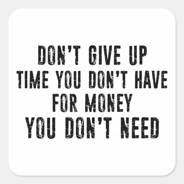 Don't Give Up Time You Don't Have For Money Square Sticker (Front)