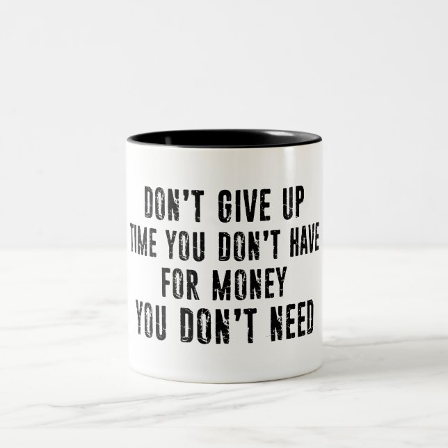Don't Give Up Time You Don't Have For Money Two-Tone Coffee Mug (Center)