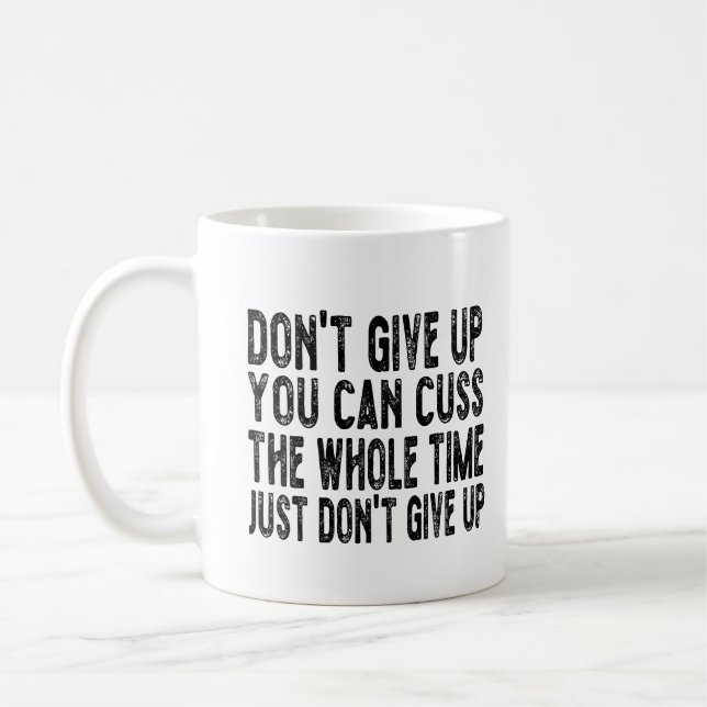Don't Give Up You Can Cuss The Whole Time Just Don Coffee Mug (Left)