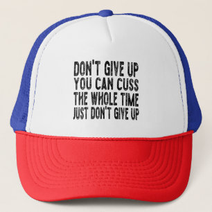 Don't Give Up You Can Cuss The Whole Time Just Don Trucker Hat