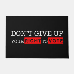 Don't Give Up Your Right to Vote Custom Colours Doormat