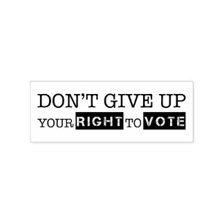 Don't Give Up Your Right to Vote Rubber Stamp