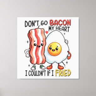 Dont Go Bacon My Heart Canvas Print