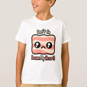 Don't Go Bacon My Heart! Cute Bacon Pun T-Shirt