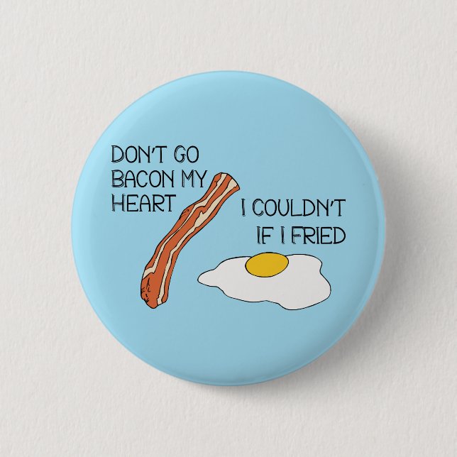 Don't Go Bacon My Heart - Funny 2 Inch Round Button (Front)