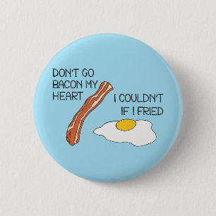 Don't Go Bacon My Heart - Funny 2 Inch Round Button