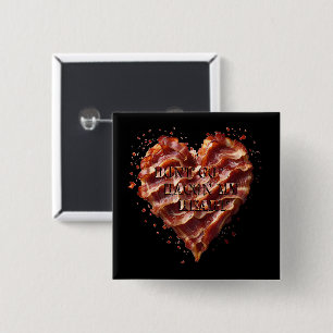 Dont Go Bacon My Heart, Funny 2 Inch Square Button