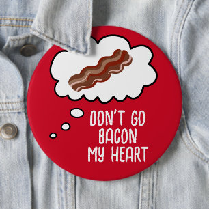Don't Go Bacon My Heart Funny Button