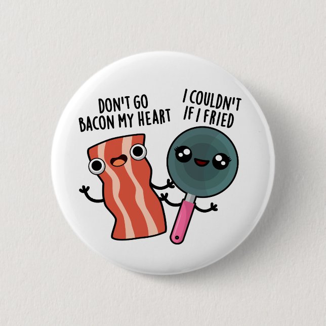 Don't Go Bacon My Heart Funny Cooking Pun  2 Inch Round Button (Front)