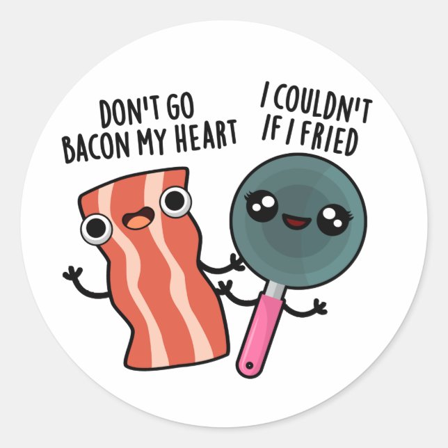 Don't Go Bacon My Heart Funny Cooking Pun  Classic Round Sticker (Front)