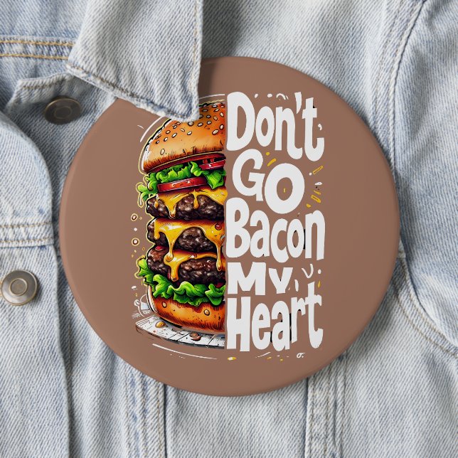 Don't Go Bacon My Heart Funny Food Pun 6 Inch Round Button (In Situ)