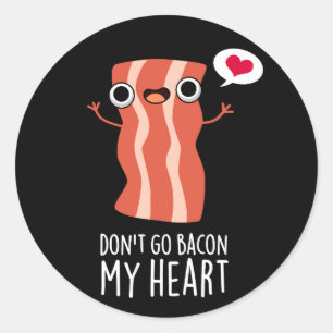 Don't Go Bacon My Heart Funny Food Pun Classic Round Sticker