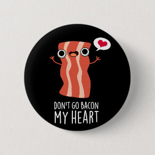 Don't Go Bacon My Heart Funny Food Pun Dark BG 2 Inch Round Button