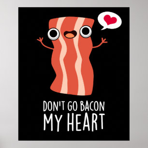 Don't Go Bacon My Heart Funny Food Pun  Poster