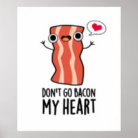 Don't Go Bacon My Heart Funny Food Pun