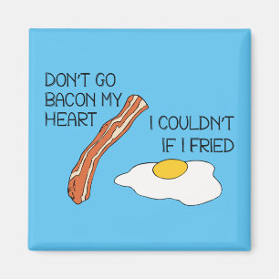Don't Go Bacon My Heart - Funny Magnet