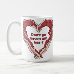 Don't Go Bacon My Heart Funny Mug