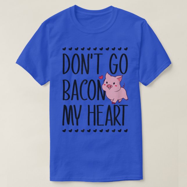 Don't Go Bacon My Heart Funny Pig Pun Valentines D T-Shirt (Design Front)