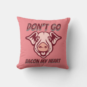 DON'T GO BACON MY HEART funny pig quote gift Throw Pillow