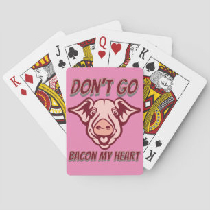 DON'T GO BACON MY HEART funny pig quote guft       Playing Cards