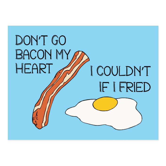 Dont Go Bacon My Heart Funny Postcard Zazzleca 3169