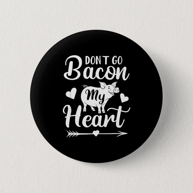 Dont Go Bacon My Heart Funny Valentines Day G Lo  2 Inch Round Button (Front)
