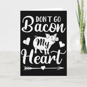 Dont Go Bacon My Heart Funny Valentines Day Pig Lo Card