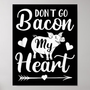 Dont Go Bacon My Heart Funny Valentines Day Pig Lo Poster